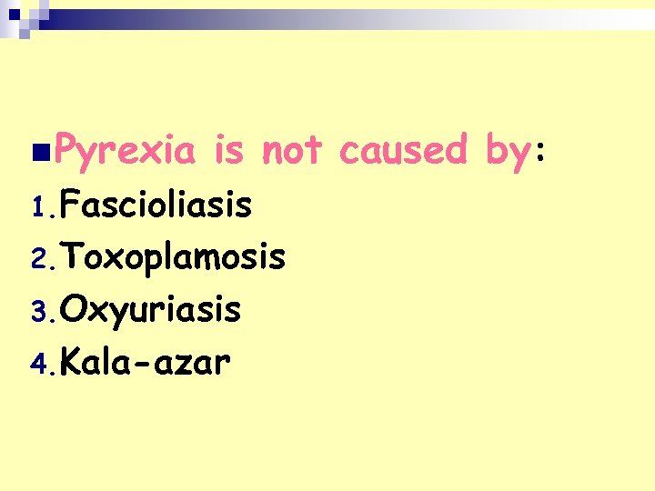 n Pyrexia is not caused by: 1. Fascioliasis 2. Toxoplamosis 3. Oxyuriasis 4. Kala-azar