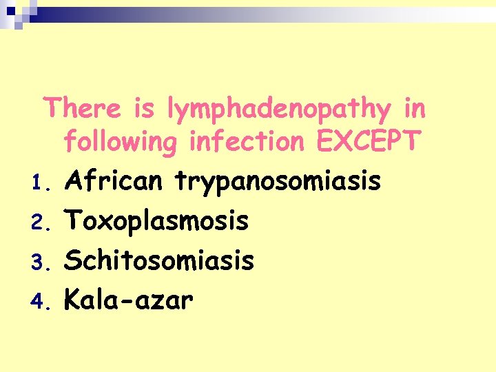 There is lymphadenopathy in following infection EXCEPT 1. African trypanosomiasis 2. Toxoplasmosis 3. Schitosomiasis