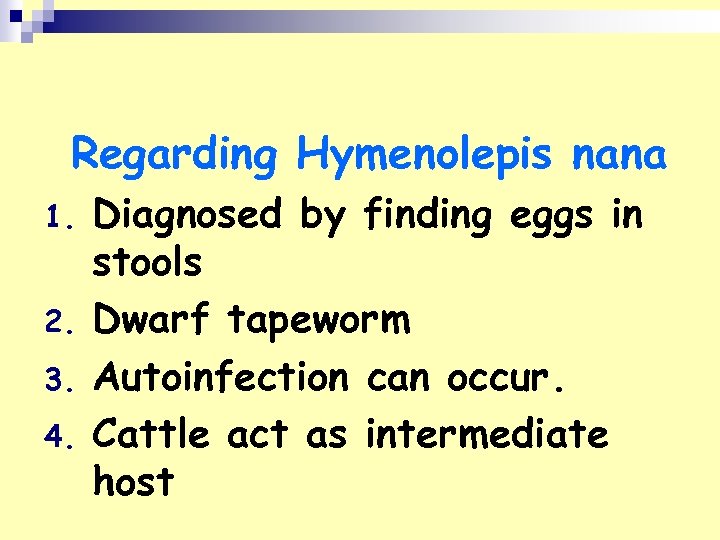 Regarding Hymenolepis nana 1. 2. 3. 4. Diagnosed by finding eggs in stools Dwarf