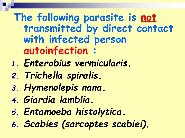 The following parasite is not transmitted by direct contact with infected person autoinfection :