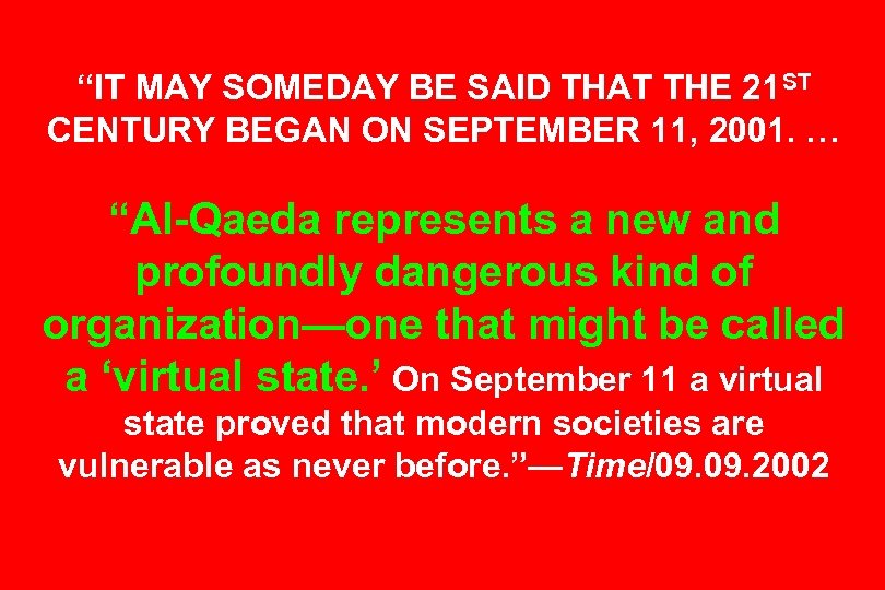 “IT MAY SOMEDAY BE SAID THAT THE 21 ST CENTURY BEGAN ON SEPTEMBER 11,