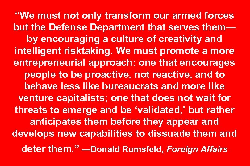 “We must not only transform our armed forces but the Defense Department that serves