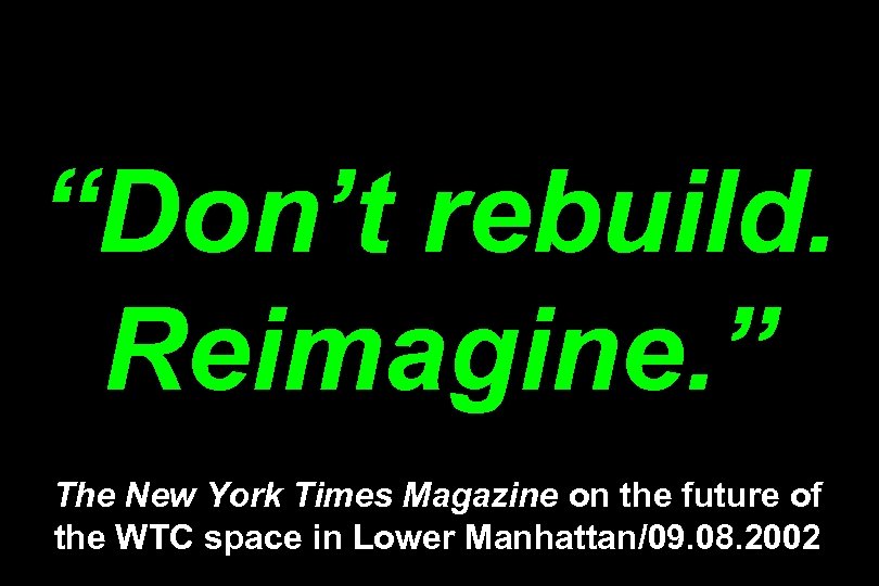 “Don’t rebuild. Reimagine. ” The New York Times Magazine on the future of the