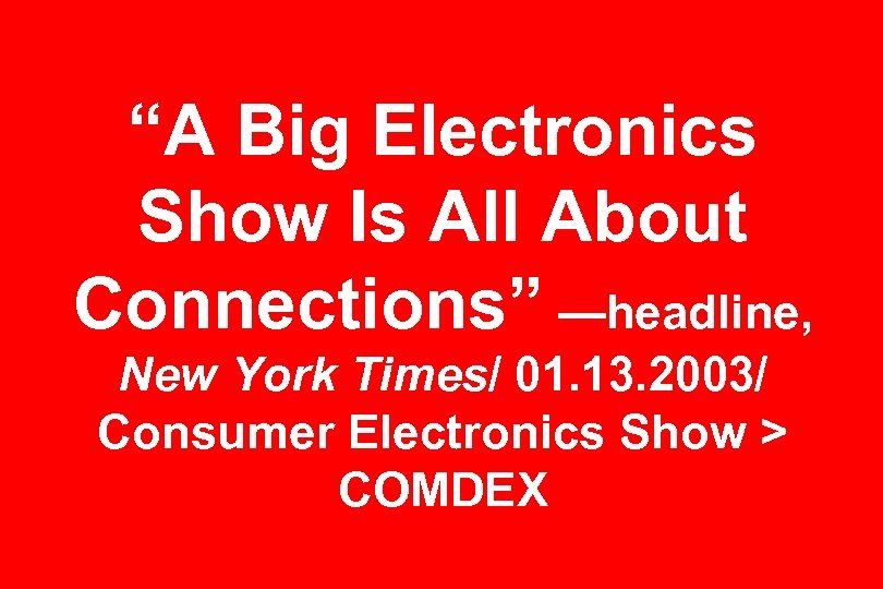 “A Big Electronics Show Is All About Connections” —headline, New York Times/ 01. 13.