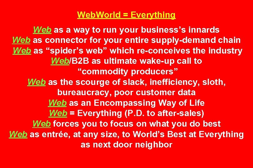 Web. World = Everything Web as a way to run your business’s innards Web