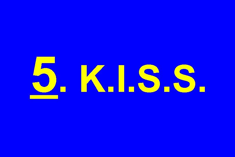 5. K. I. S. S. 