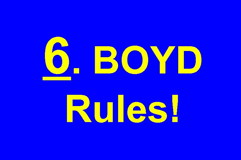 6. BOYD Rules! 