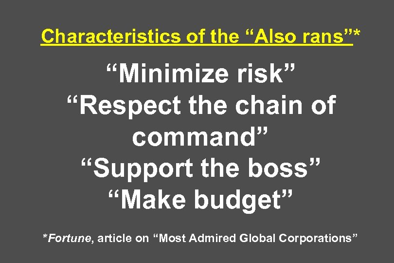 Characteristics of the “Also rans”* “Minimize risk” “Respect the chain of command” “Support the