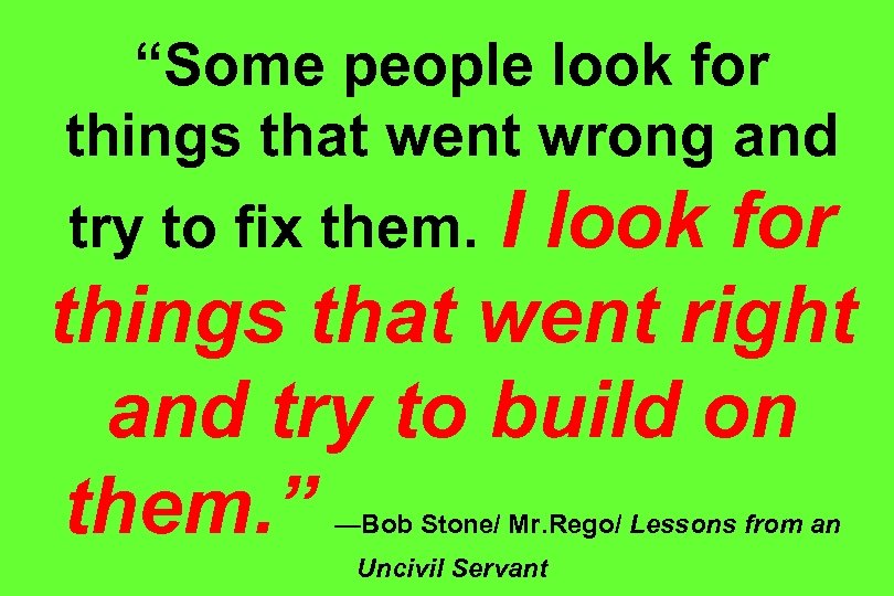 “Some people look for things that went wrong and I look for things that