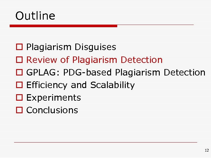 Outline o o o Plagiarism Disguises Review of Plagiarism Detection GPLAG: PDG-based Plagiarism Detection