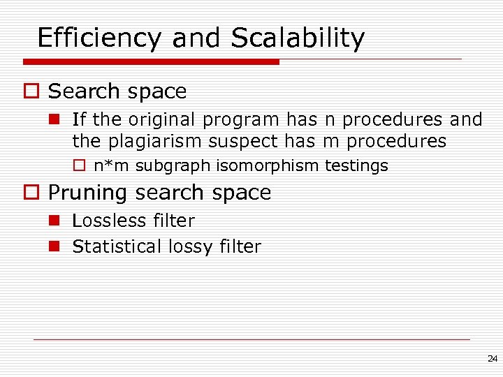 Efficiency and Scalability o Search space n If the original program has n procedures