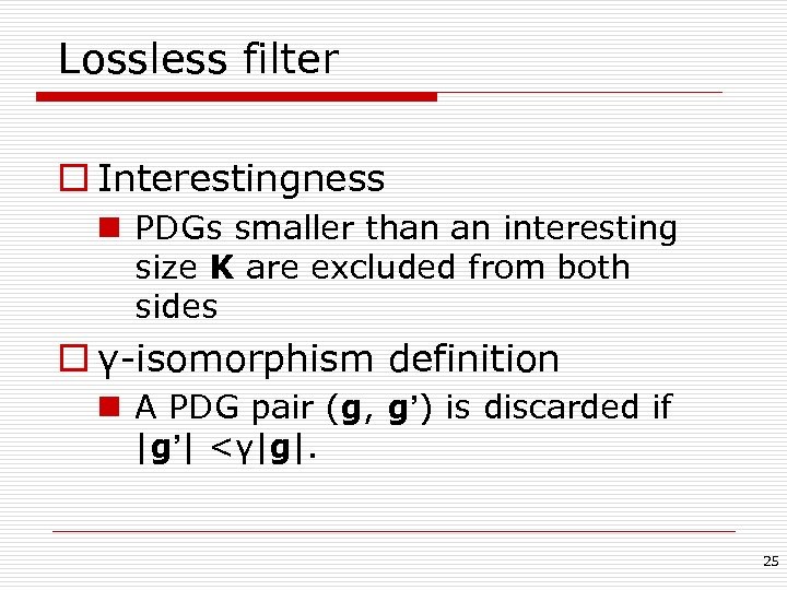 Lossless filter o Interestingness n PDGs smaller than an interesting size K are excluded