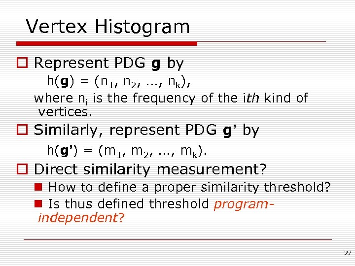 Vertex Histogram o Represent PDG g by h(g) = (n 1, n 2, …,