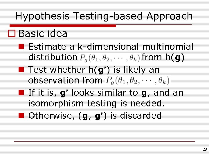 Hypothesis Testing-based Approach o Basic idea n Estimate a k-dimensional multinomial distribution from h(g)