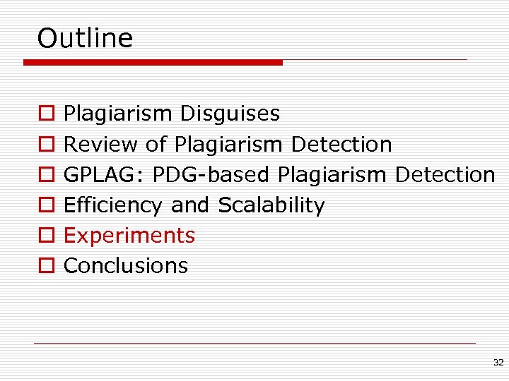 Outline o o o Plagiarism Disguises Review of Plagiarism Detection GPLAG: PDG-based Plagiarism Detection
