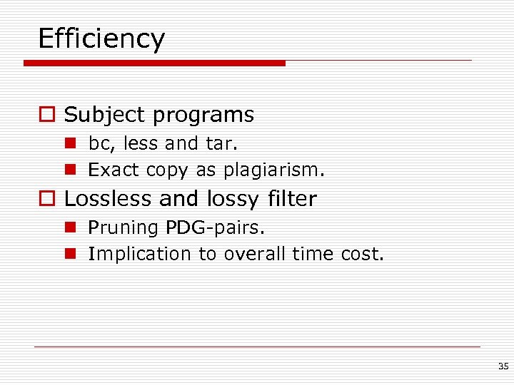 Efficiency o Subject programs n bc, less and tar. n Exact copy as plagiarism.