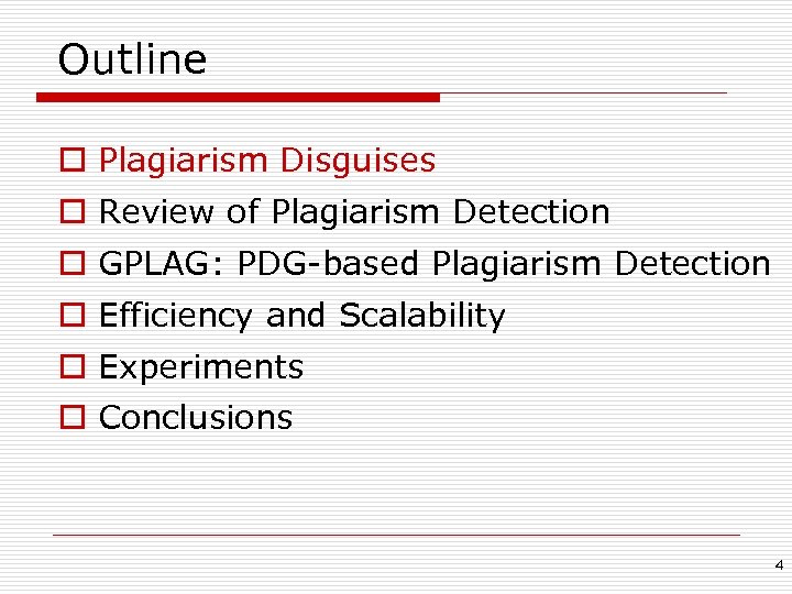 Outline o Plagiarism Disguises o Review of Plagiarism Detection o GPLAG: PDG-based Plagiarism Detection
