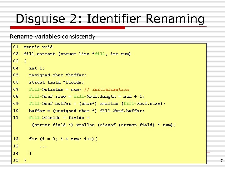 Disguise 2: Identifier Renaming Rename variables consistently 01 static void 02 fill_content (struct line