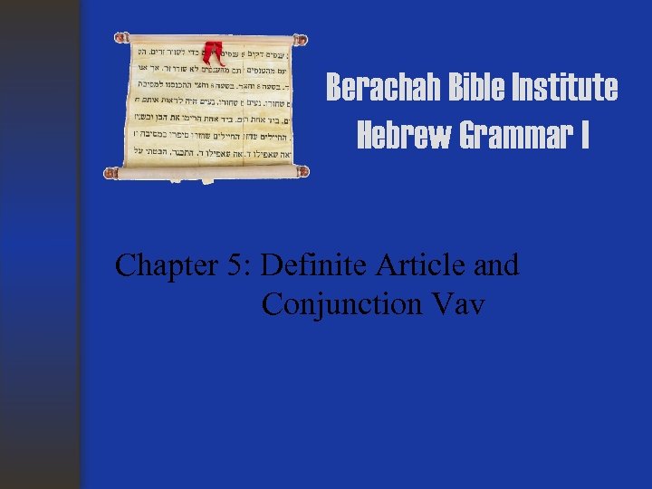 Berachah Bible Institute Hebrew Grammar I Chapter 5: Definite Article and Conjunction Vav 