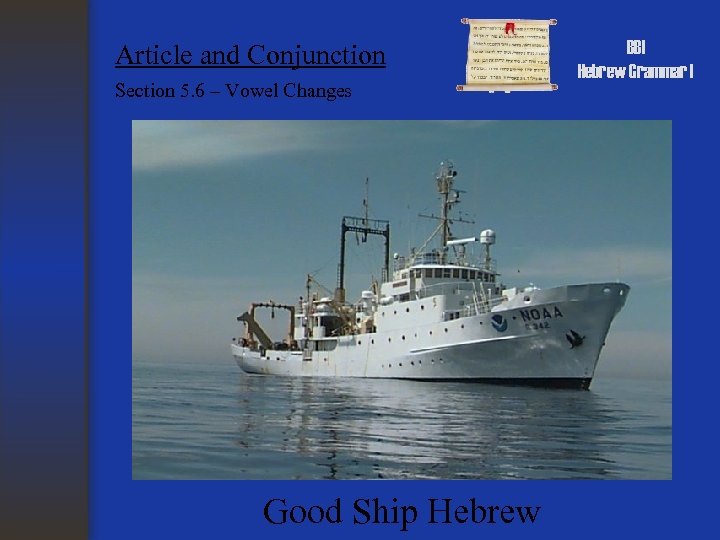 Article and Conjunction Section 5. 6 – Vowel Changes Good Ship Hebrew BBI Hebrew