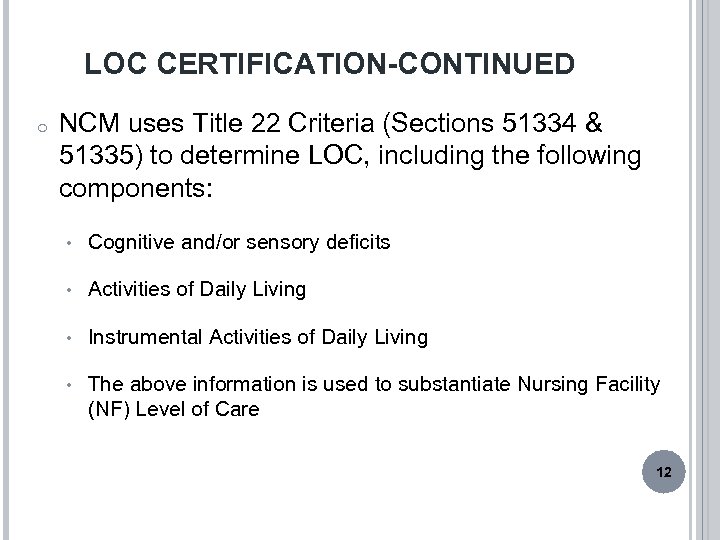 LOC CERTIFICATION-CONTINUED o NCM uses Title 22 Criteria (Sections 51334 & 51335) to determine