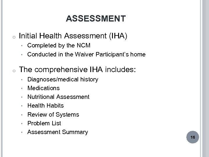 ASSESSMENT o Initial Health Assessment (IHA) Completed by the NCM • Conducted in the