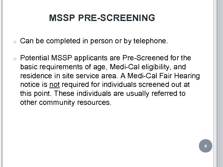 MSSP PRE-SCREENING o Can be completed in person or by telephone. o Potential MSSP