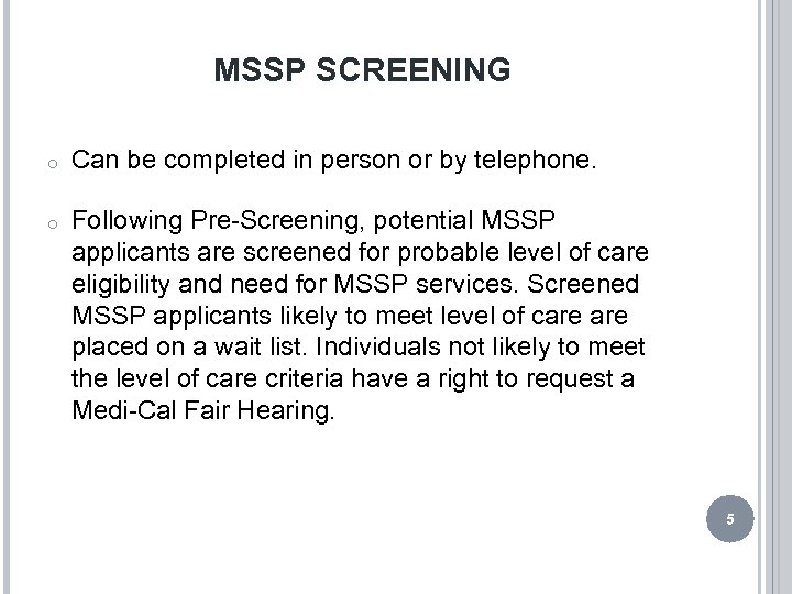 MSSP SCREENING o Can be completed in person or by telephone. o Following Pre-Screening,