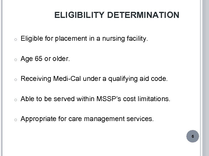 ELIGIBILITY DETERMINATION o Eligible for placement in a nursing facility. o Age 65 or