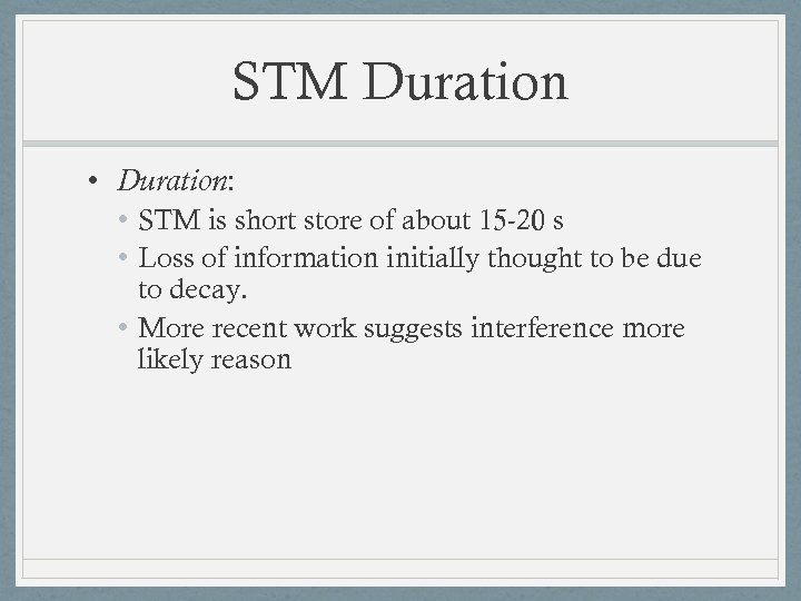 STM Duration • Duration: • STM is short store of about 15 -20 s
