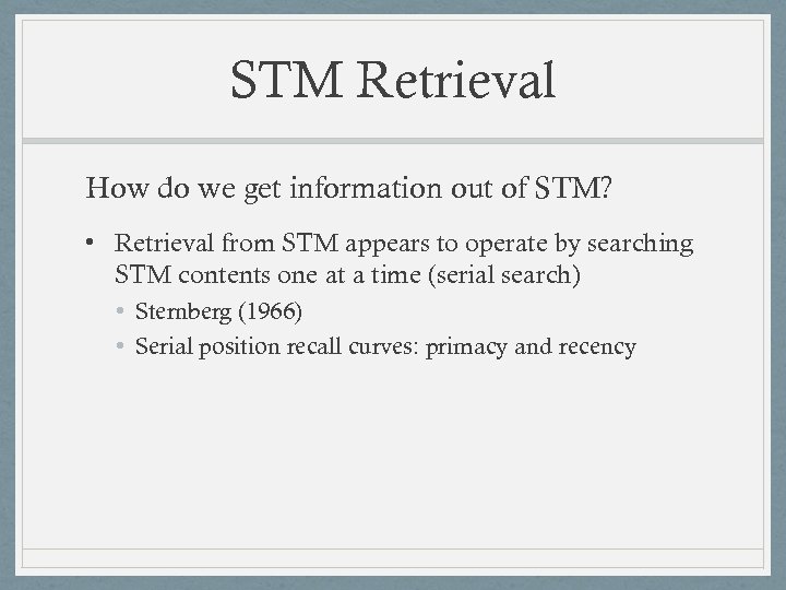 STM Retrieval How do we get information out of STM? • Retrieval from STM