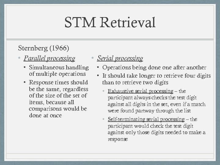 STM Retrieval Sternberg (1966) • Parallel processing • Simultaneous handling of multiple operations •