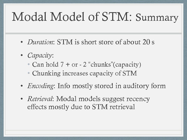 Modal Model of STM: Summary • Duration: STM is short store of about 20