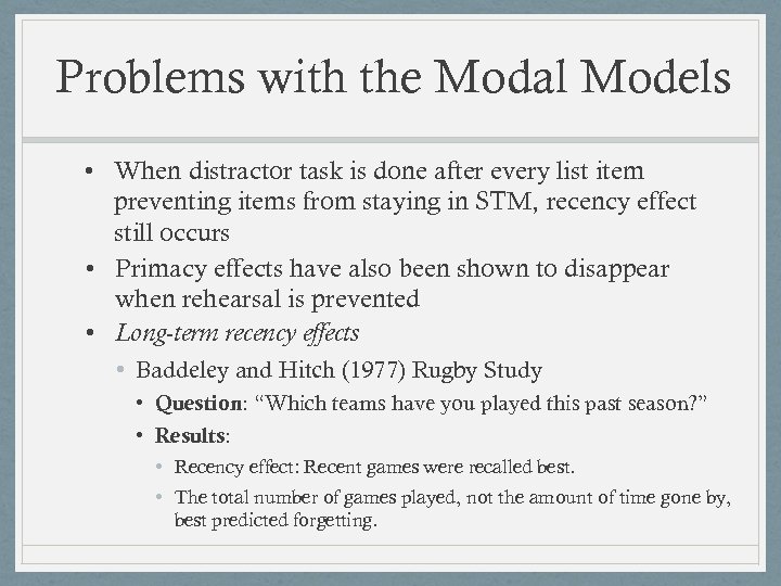 Problems with the Modal Models • When distractor task is done after every list