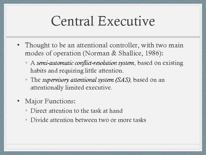 Central Executive • Thought to be an attentional controller, with two main modes of