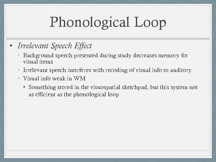 Phonological Loop • Irrelevant Speech Effect • Background speech presented during study decreases memory