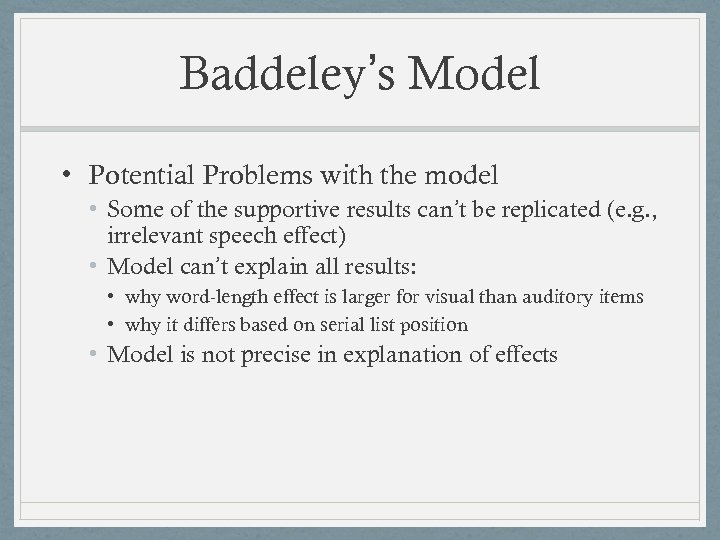 Baddeley’s Model • Potential Problems with the model • Some of the supportive results