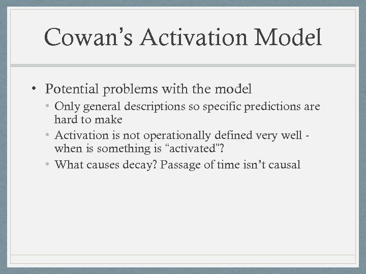 Cowan’s Activation Model • Potential problems with the model • Only general descriptions so