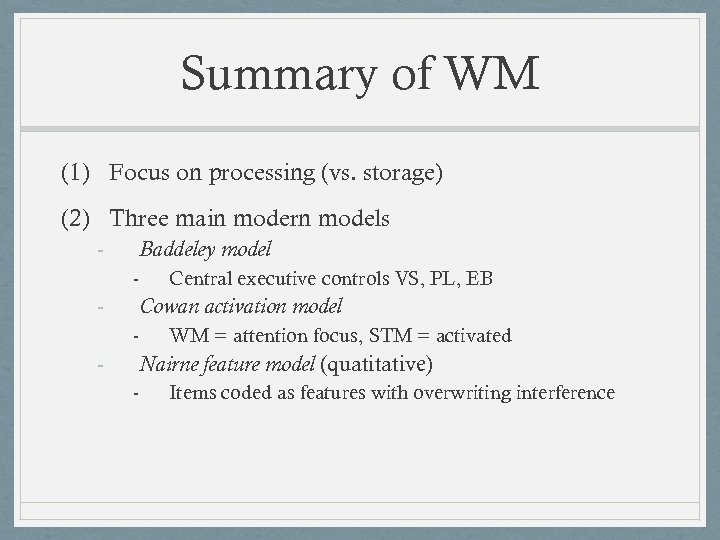 Summary of WM (1) Focus on processing (vs. storage) (2) Three main modern models