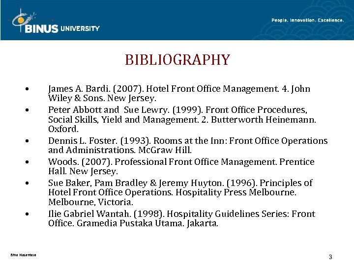 BIBLIOGRAPHY • • • Bina Nusantara James A. Bardi. (2007). Hotel Front Office Management.