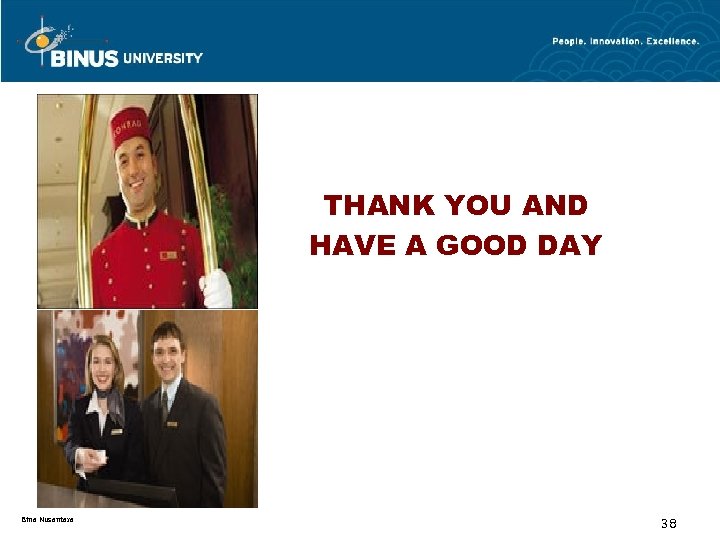 THANK YOU AND HAVE A GOOD DAY Bina Nusantara 38 