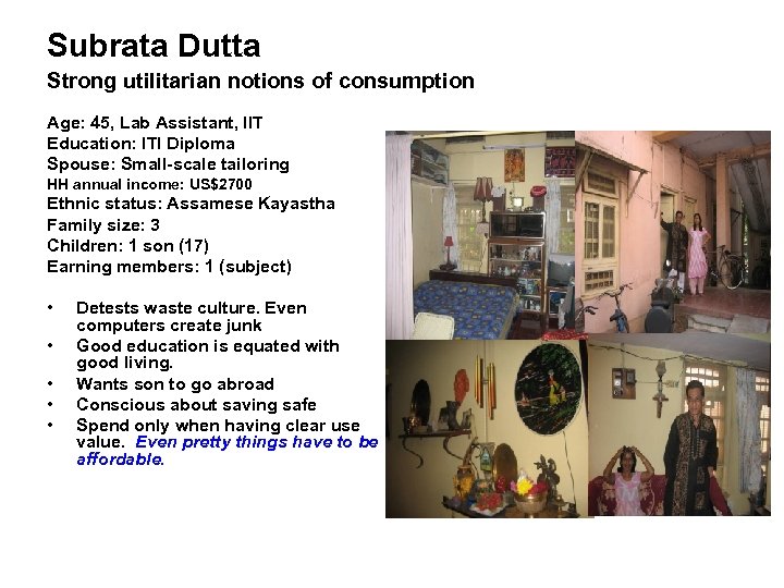 Subrata Dutta Strong utilitarian notions of consumption Age: 45, Lab Assistant, IIT Education: ITI