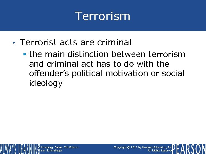 Terrorism • Terrorist acts are criminal § the main distinction between terrorism and criminal