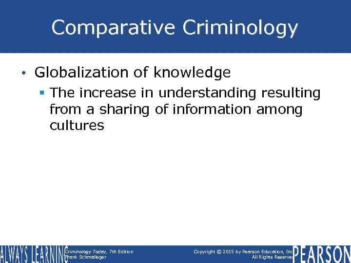 Comparative Criminology • Globalization of knowledge § The increase in understanding resulting from a