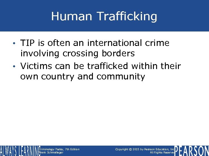 Human Trafficking • TIP is often an international crime involving crossing borders • Victims
