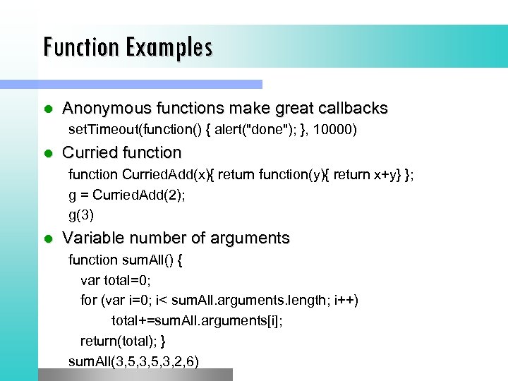 Function Examples l Anonymous functions make great callbacks set. Timeout(function() { alert(