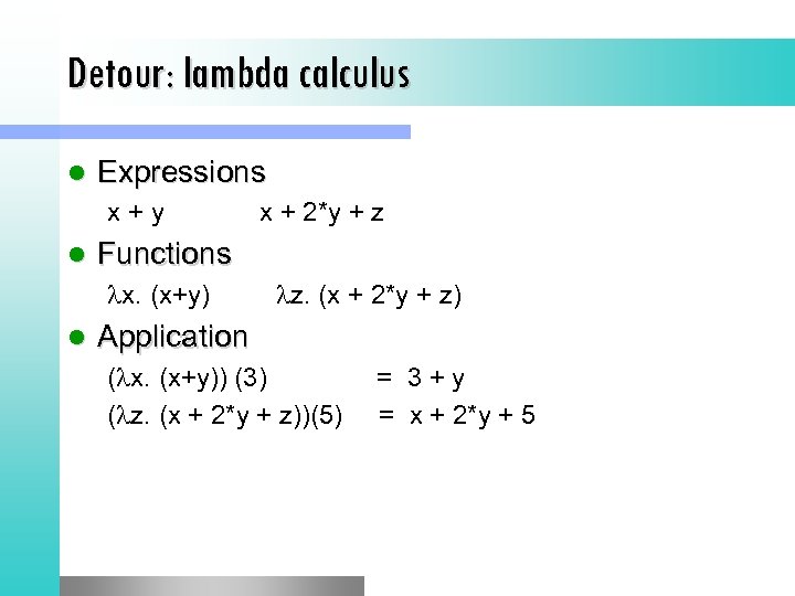 Detour: lambda calculus l Expressions x+y l Functions x. (x+y) l x + 2*y