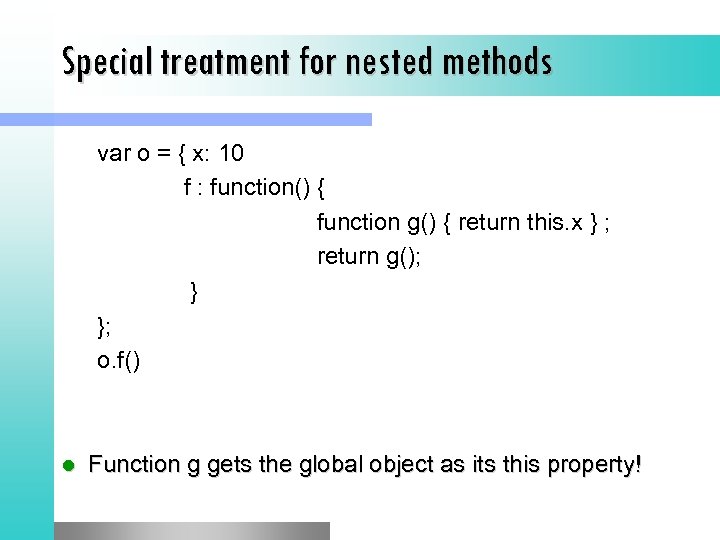 Special treatment for nested methods var o = { x: 10 f : function()
