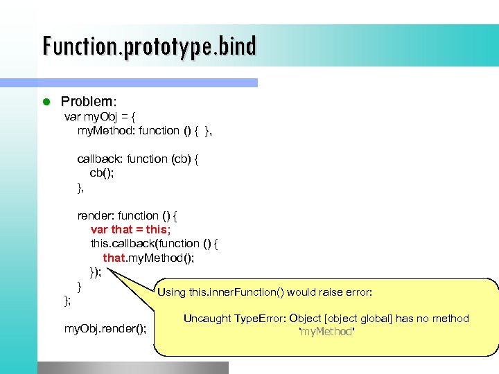 Function. prototype. bind l Problem: var my. Obj = { my. Method: function ()