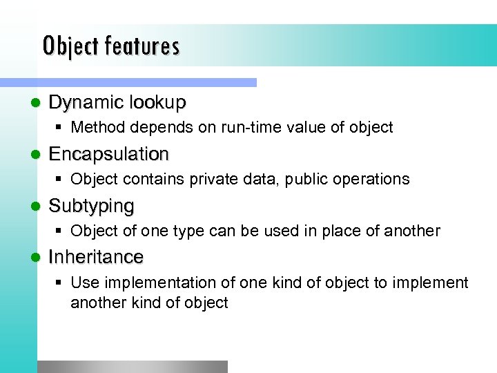 Object features l Dynamic lookup § Method depends on run-time value of object l